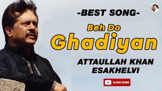 Beh Do Ghadiyan | Attaullah Khan Esakhelvi