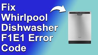 How To Fix The Whirlpool Dishwasher F1E1 Error Code - Meaning, Causes, & Solutions (Proven Fix!)