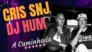 Cris SNJ e Dj Hum - A Caminhada