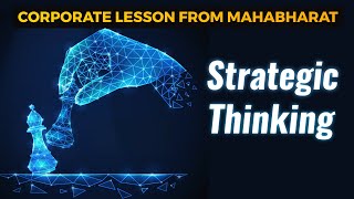 Management Lessons from Mahabharat -  Strategic Thinking