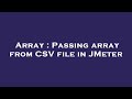 Array : Passing array from CSV file in JMeter
