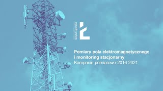 Pomiary pola elektromagnetycznego i monitoring stacjonarny – kampanie pomiarowe 2016-2021