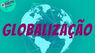 GLOBALIZAÇÃO | Resumo de Geografia para o Enem