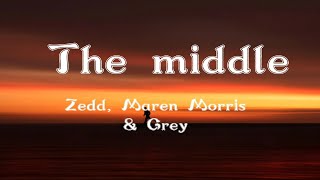 Zedd , Maren Morris & Grey - The middle  [ Lyrics ]
