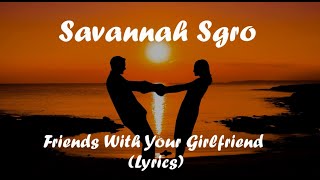 Savannah Sgro - Friends With Your Girlfriend (Lyrics)