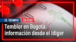 Temblor en Bogotá: Información desde el Idiger | El Tiempo