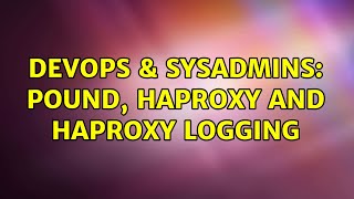 DevOps & SysAdmins: Pound, HAproxy and HAproxy logging (2 Solutions!!)