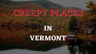 Vermont Top Creepy Places