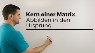 Kern einer Matrix, Abbilden in den Ursprung, Lineare Algebra | Mathe by Daniel Jung