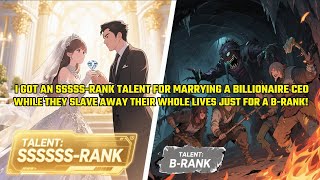 I Got an SSSSS-Rank Talent For Marrying a Billionaire CEO！