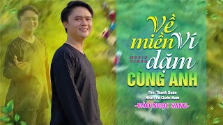 VỀ MIỀN VÍ DẶM CÙNG ANH - ĐÀO NGỌC SANG (OFFICIAL MV 4K) | Nhạc xứ Nghệ hay nhất nghe là nghiện