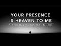 Your Presence Is Heaven To Me: 1 Hour Piano Music, Meditation Music, Worship Music, Prayer Music