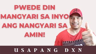 USAPANG DXN - PWEDE DIN MANGYARI SA INYO ANG NANGYARI SA AMIN!