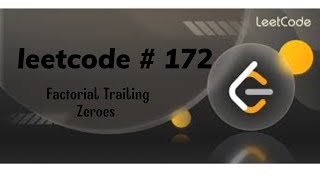 LeetCode 172. Factorial Trailing Zeroes [ Algorithm + Code Explained]