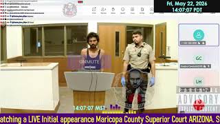 Initial appearance Maricopa County Superior Court ARIZONA 05/22/2026 PM Stream