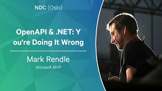 OpenAPI & .NET: You're Doing It Wrong - Mark Rendle - NDC Oslo 2023
