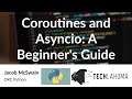 Coroutines and Asyncio -- A Beginner's Guide - Jacob McSwain: OKC Python
