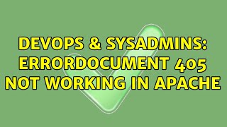 DevOps & SysAdmins: ErrorDocument 405 not working in Apache
