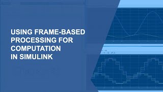 Using Frame-Based Processing for Computation in Simulink