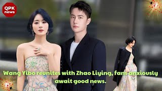 Wang Yibo reunites with Zhao Liying, fans anxiously await good news. - QPK news