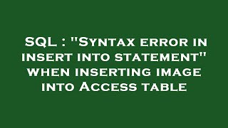 SQL : "Syntax error in insert into statement" when inserting image into Access table