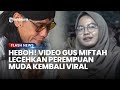 HEBOH! usai Viral Kasus Yati Pesek dan Sunhaji, Video Gus Miftah Diduga Lecehkan Perempuan Muda