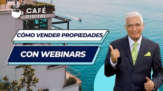 [CAFE DIGITAL] Cómo vender propiedades con webinars