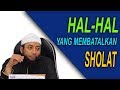 Hal - Hal Yang Membatalkan Sholat [ Ust. Khalid Basalamah ]