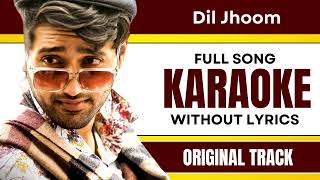 Dil Jhoom - Karaoke Full Song | Without Lyrics