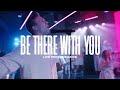 BE THERE WITH YOU (Live) | Fellowship Creative