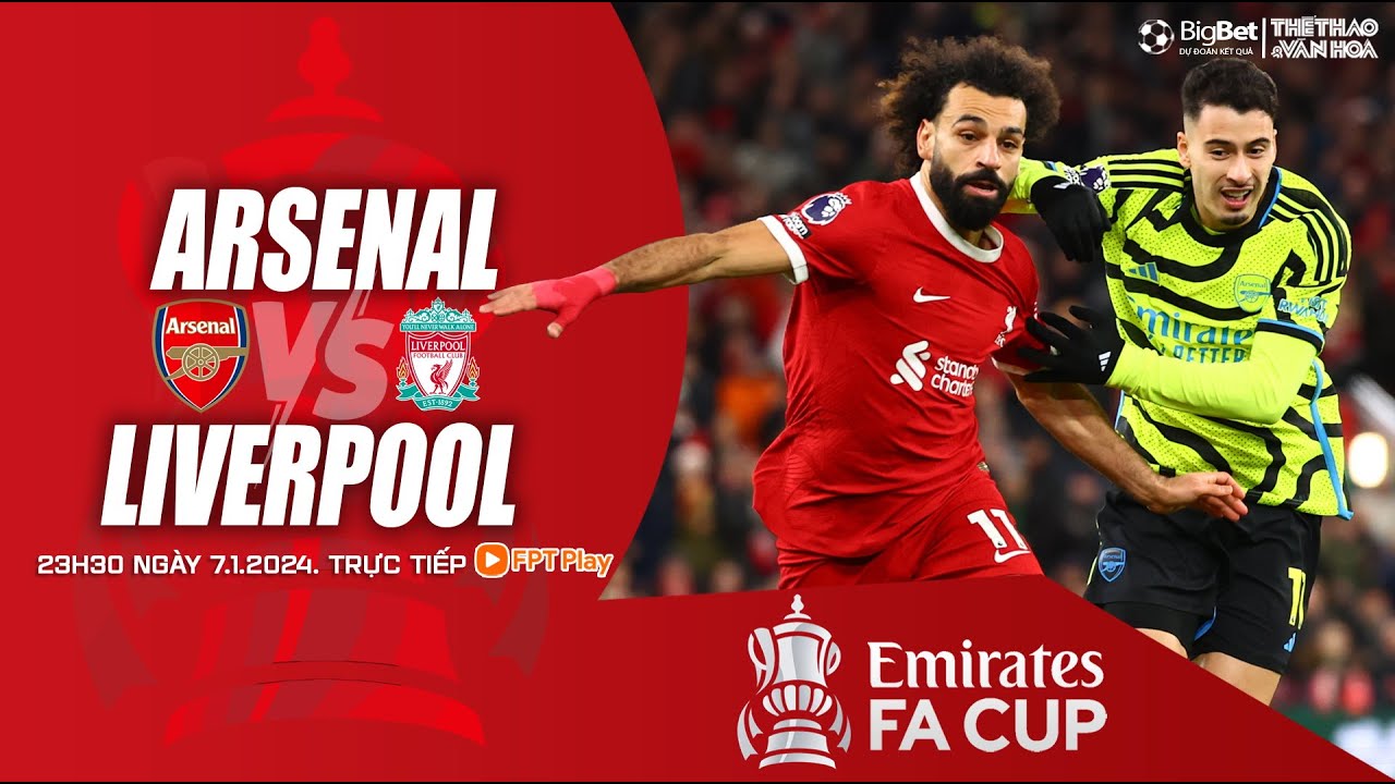 VÒNG 3 CUP FA | Arsenal Vs Liverpool (23h30 Ngày7/1) Trực Tiếp FPT Play ...