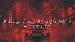 Dubdogz, Crazy Donkey, Brando - Wasted Love | Extended Remix