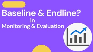 What are baseline and end line in Monitoring and Evaluation?