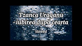 Tzanca Uraganu-iubirea după ceartă (slowed) 🥇