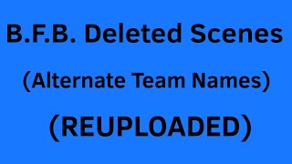 BFB Deleted Scenes (Alternate Team Names) (Lost Media?)