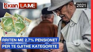 Rriten me 2.7% pensionet per te gjithe kategorite |Lajme - News