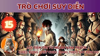 TRÒ CHƠI SUY DIỄN: PHẦN 15: LỜI TIÊN TRI TỪ NGÀN NĂM TRƯỚC-CHIẾC BÓNG CHẾT CHÓC ĐANG THEO SÁT BỌN HỌ