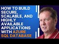 How to Build Secure, Scalable, and Highly Available Applications with Azure SQL Database