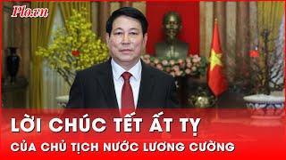 Lời chúc Tết Nguyên đán Ất Tỵ của Chủ tịch nước Lương Cường | Thời sự