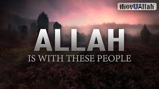 ALLAH IS WITH THESE PEOPLE