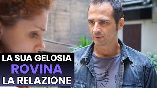 La sua Gelosia Rovina la relazione con la Fidanzata, Se ne Pentirà Amaramente