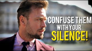 Confuse Them With Your Silence! SHOCK THEM WITH YOUR RESULTS! Work In Silence!