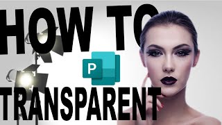 HOW TO MAKE BACKGROUNDS TRANSPARENT USING MICROSOFT PUBLISHER