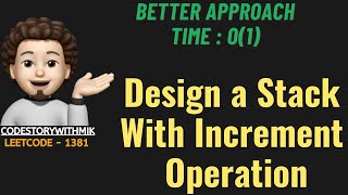 Design a Stack With Increment Operation | Better Approach | O(1) | Leetcode 1381 | codestorywithMIK