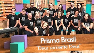 Prisma Brasil - Deus somente Deus