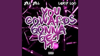 You Cowards Gonna Get It (feat. Leicy Loc)