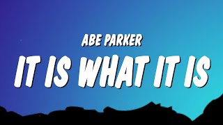 Abe Parker - it is what it is (Lyrics)