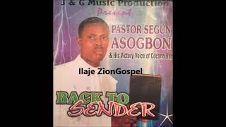 Pastor Segun Ashogbon: Back to Sender (Ilaje Gospel)