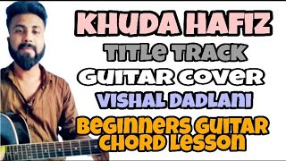 Khuda Hafiz Title Track || Guitar Chords Lesson|| Guitar Cover || Vishal Dadlani || Vidyut Jamwal ||