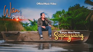 Wan Parau - Sapayuang (Official Music Video) | New Versi 2024